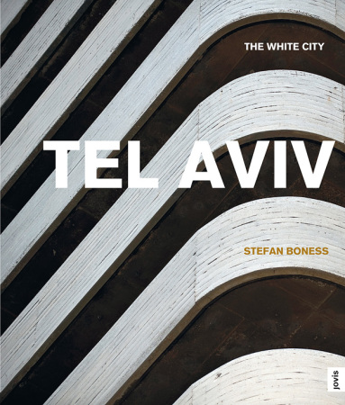 Tel Aviv, The White City, Die Weie Stadt, Bauhaus, Stefan Boness, Jovis Verlag, UNESCO Weltkulturerbe Tel Aviv, Carsten Hueck, Bauhaus-Stil