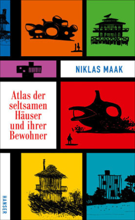 Atlas der seltsamen Huser und ihrer Bewohner, Niklas Maak, Hanser Verlag, Nairobi, Mannheim, Frankreich, Barrre, Baunetz, Rezension
