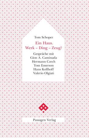 Buchrezension, Book review, Tom Schoper, Ein Haus. Werk - Ding - Zeug?, Gion A. Caminada, Hermann Czech, Tom Emerson, Hans Kollhoff, Valerio Olgiati