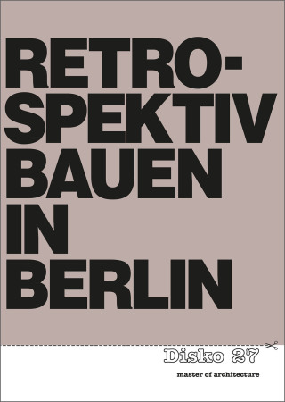 Retrospektiv Bauen, Berlin, 1975, Disko 27, Arno Brandlhuber, Fhrer, Rolf Rave, Knfel, Architekturfhrer, Kritik,