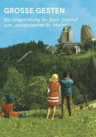 Groe Gesten. Die Umgestaltung der Stadt Oberhof zum ,sozialistischen St. Moritz', Daniela Spiegel, Haus des Gastes, Oberhof