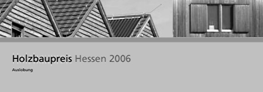 Holzbaupreis Hessen 2006 ausgelobt