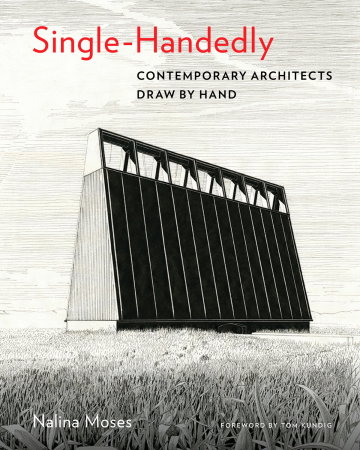 Single-Handedly. Contemporary Architects Draw by Hand