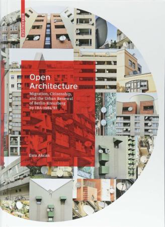 Birkhäuser, de Gruyter, Open Architecture, Esra Akcan, Migration, Urban renewal, Citizenship, IBA, Berlin