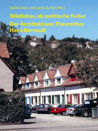 Stdtebau als politische Kultur. Der Architekt und Theoretiker Hans Bernoulli