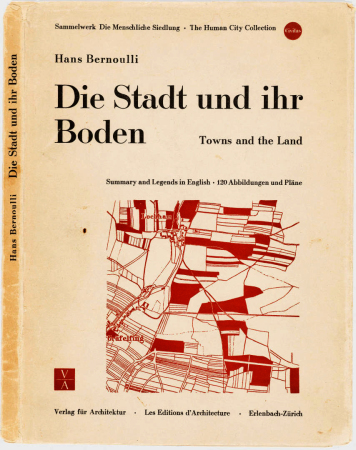 Hans Bernoullis Publikation Die Stadt und ihr Boden/ Towns and the land erschien 1946 im Zrcher Verlag fr Architektur.