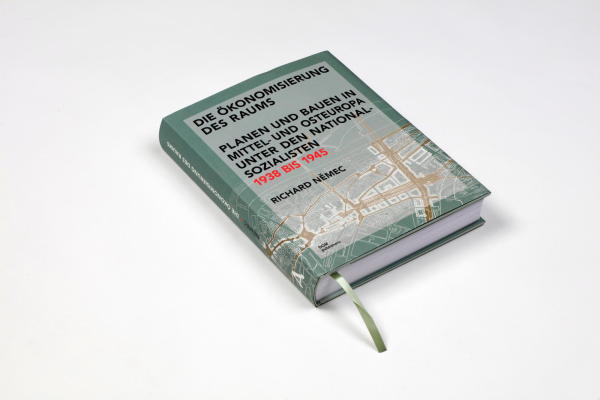 Die �konomisierung des Raums. Planen und Bauen in Mittel- und Osteuropa unter den Nationalsozialisten 1938 bis 1945