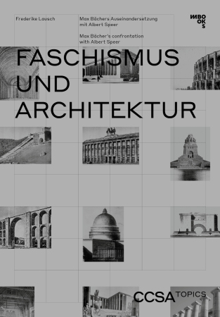 „Max Bächer. Faschismus und Architektur“ ist eben erschienen und Band 2 der Reihe CCSA Topics.