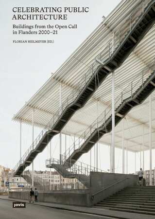 Celebrating Public Architecture. Buildings from the Open Call in Flanders 2000-21