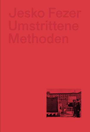 Jesko Fezer: Umstrittene Methoden. Architekturdiskurse der Verwissenschaftlichung, Politisierung und Partizipation im Umfeld des Design Methods Movement der 1960er Jahre
