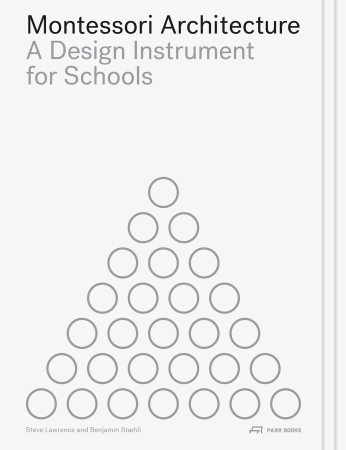 Cover „Montessori Architecture, A Design Instrument for Schools“, Steve Lawrence and Benjamin Stæhli