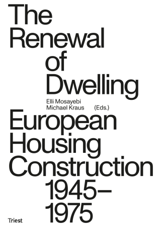 Cover von The Renewal of Dwelling. European Housing Construction 19451975, Elli Mosayebi und Michael Kraus (Hrsg.)