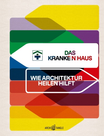 Cover des Begleitbuches Das Kranke(n)haus. Wie Architektur heilen hilft