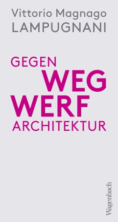Gegen Wegwerfarchitektur. Weniger, dichter, dauerhafter bauen