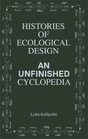 Histories of Ecological Design. An Unfinished Cyclopedia