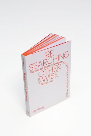 Researching Otherwise. Pluriveral Metholdologies for Landscape and Urban Studies