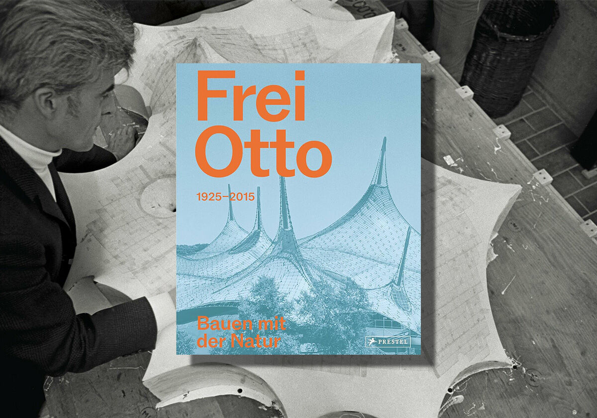 Buchtipp: Frei Otto - 1925–2015. Bauen mit der Natur