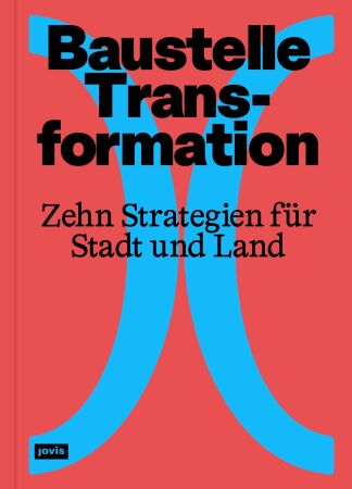 Buchcover: Baustelle Transformation. Zehn Strategien fr Architektur und Stadt, Ausstellung und Publikation des BDA (2025)