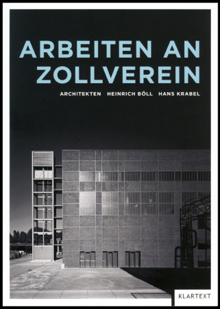 Arbeiten an Zollverein, Projekte auf der Zeche Zollverein Schacht XII seit 1989, Heinrich Bll, Hans Krabel, Klartext Verlag Essen