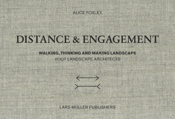 Distance and Engagement, Vogt Landschaftsarchitekten, Bcher im BauNetz, Alice Foxley, Lars Mller Publishers