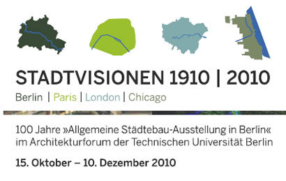 STADTVISIONEN 1910|2010 Berlin Paris London Chicago, Technische Universitt Berlin, Amerika-Haus Berlin, Harald Bodenschatz