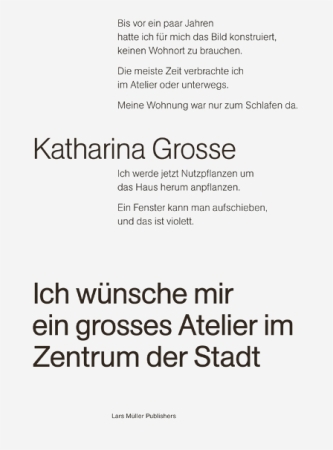 Katharina Grosse: Ich wünsche mir ein groes Atelier im Zentrum der Stadt, Lars Müller Publishers, Bcher im BauNetz, Augustin und Frank Architekten
